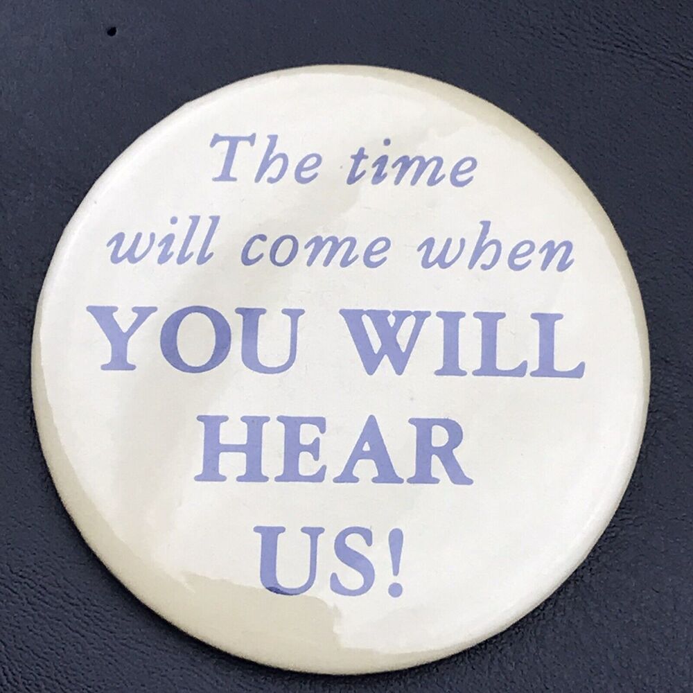 The Time Will Come When You Will Hear Us Vintage Pin Button Pinback